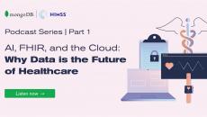 Podcast series: AI, FHIR, and the Cloud: Why Data is the Future of Healthcare